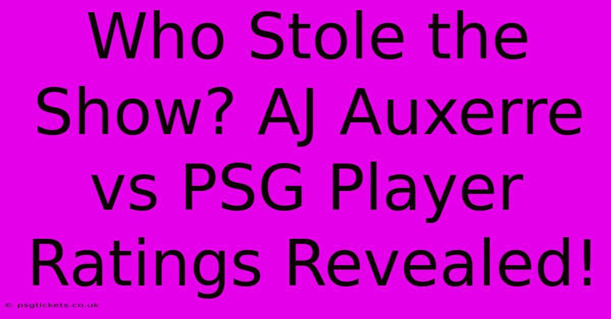 Who Stole The Show? AJ Auxerre Vs PSG Player Ratings Revealed!