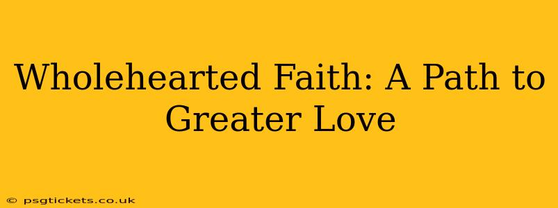 Wholehearted Faith: A Path to Greater Love