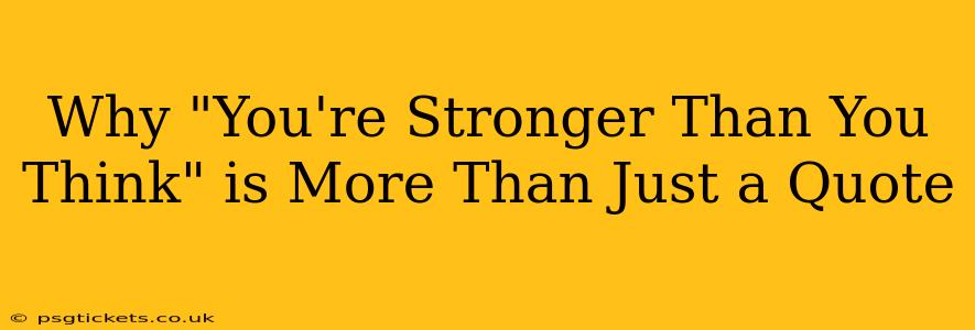 Why "You're Stronger Than You Think" is More Than Just a Quote