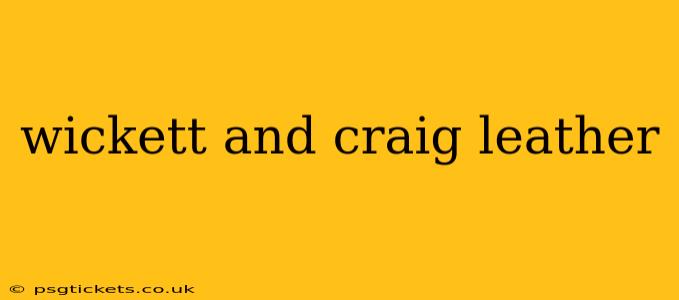 wickett and craig leather
