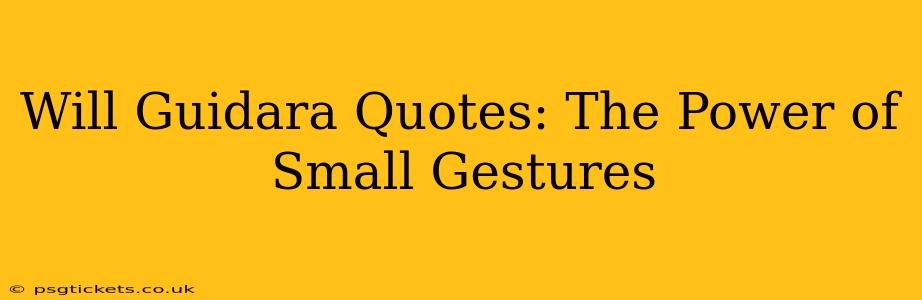 Will Guidara Quotes: The Power of Small Gestures