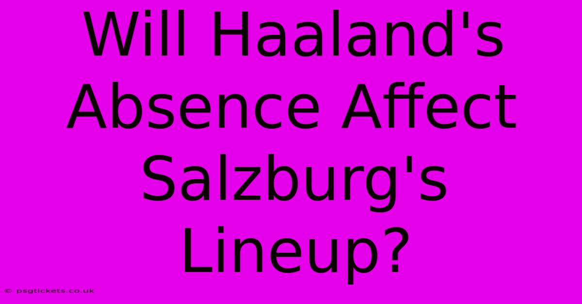 Will Haaland's Absence Affect Salzburg's Lineup?