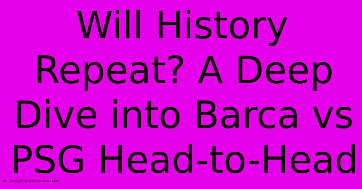 Will History Repeat? A Deep Dive Into Barca Vs PSG Head-to-Head