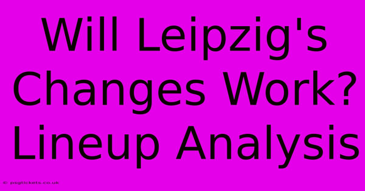 Will Leipzig's Changes Work? Lineup Analysis