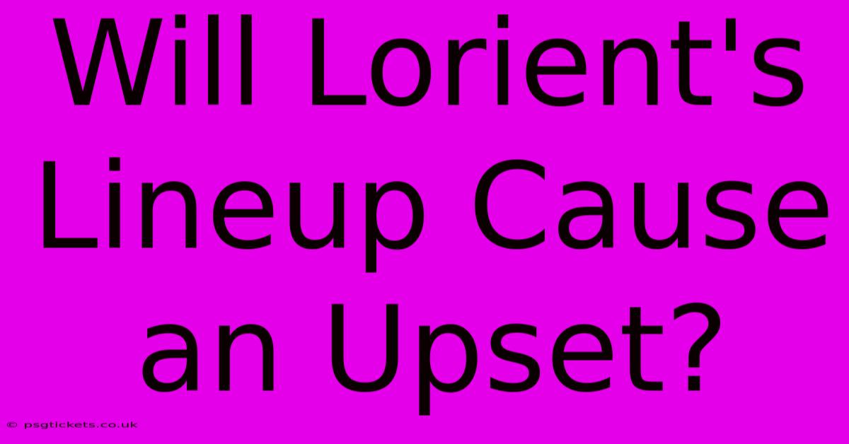 Will Lorient's Lineup Cause An Upset?