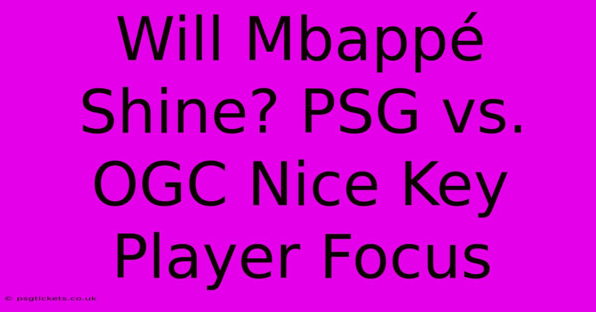 Will Mbappé Shine? PSG Vs. OGC Nice Key Player Focus