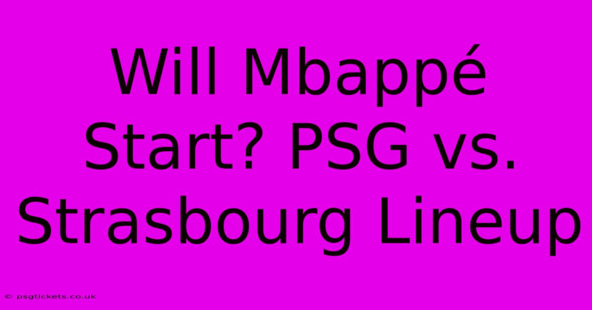 Will Mbappé Start? PSG Vs. Strasbourg Lineup