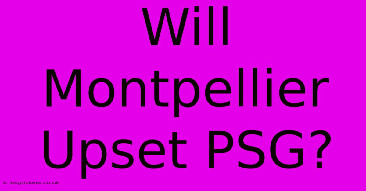 Will Montpellier Upset PSG?