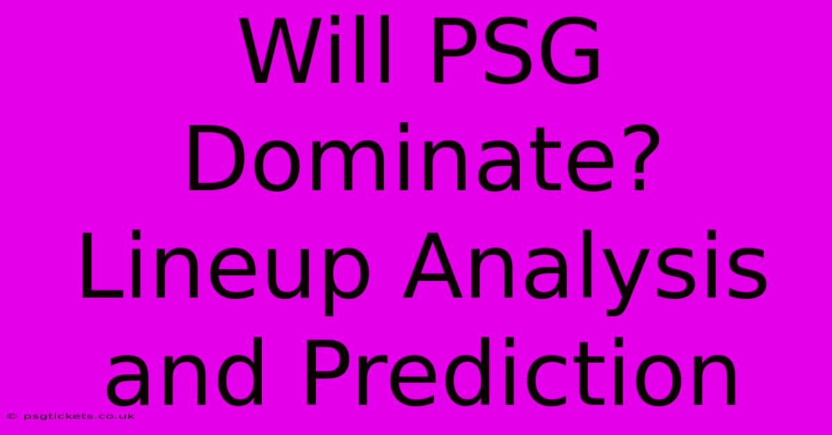 Will PSG Dominate?  Lineup Analysis And Prediction