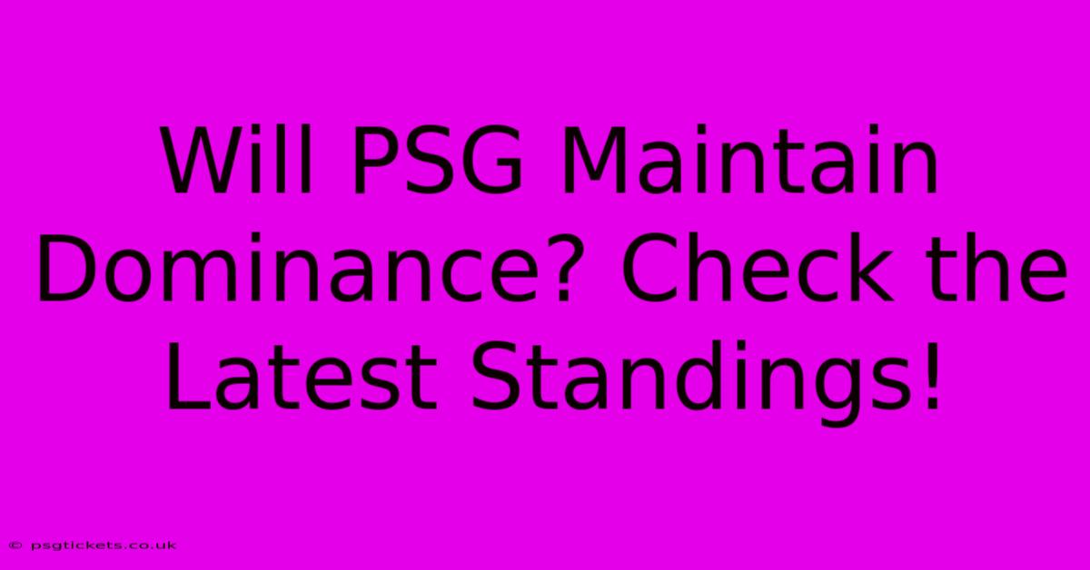 Will PSG Maintain Dominance? Check The Latest Standings!