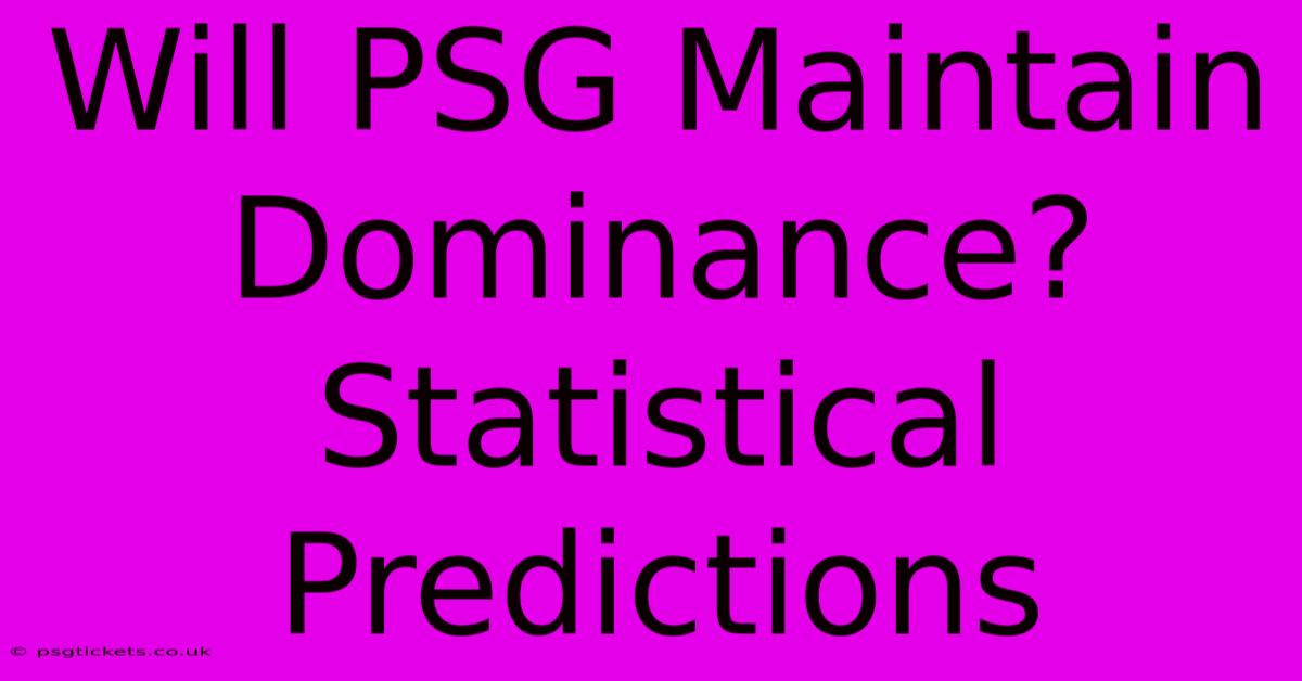 Will PSG Maintain Dominance? Statistical Predictions