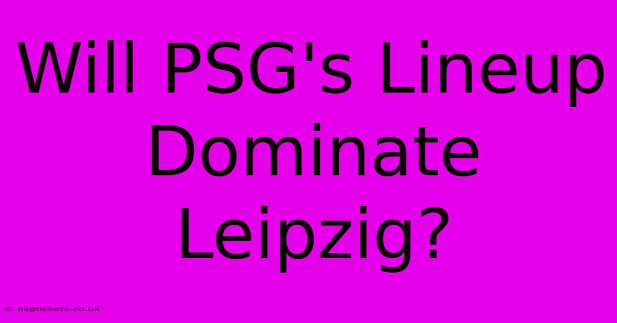 Will PSG's Lineup Dominate Leipzig?