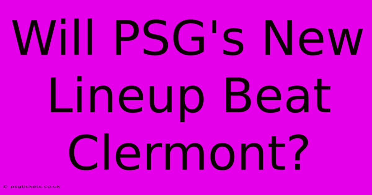 Will PSG's New Lineup Beat Clermont?