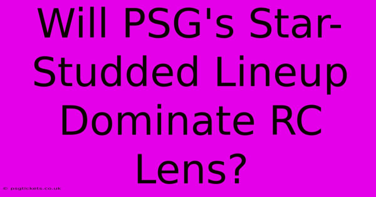 Will PSG's Star-Studded Lineup Dominate RC Lens?