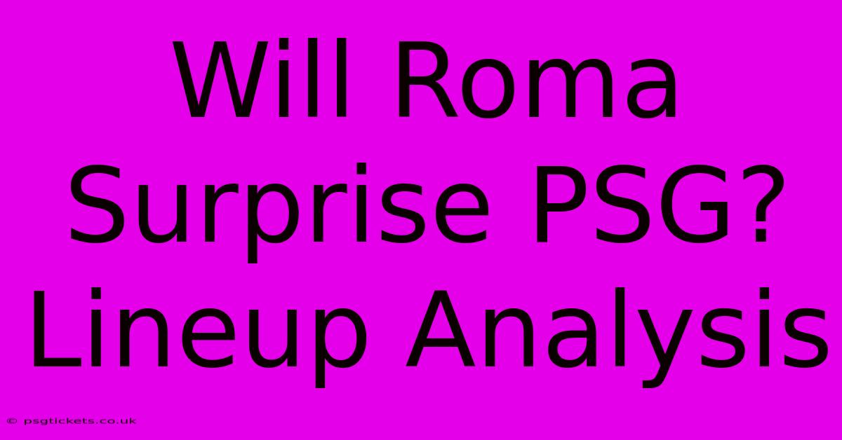 Will Roma Surprise PSG? Lineup Analysis