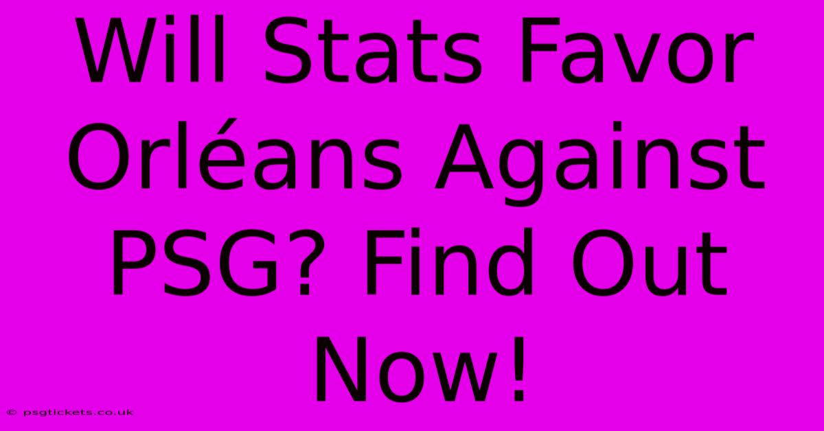 Will Stats Favor Orléans Against PSG? Find Out Now!