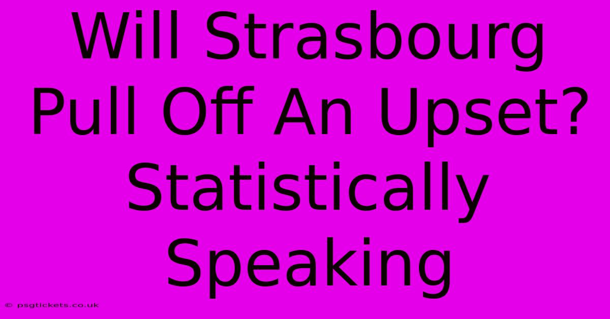 Will Strasbourg Pull Off An Upset? Statistically Speaking