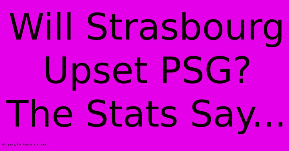 Will Strasbourg Upset PSG? The Stats Say...