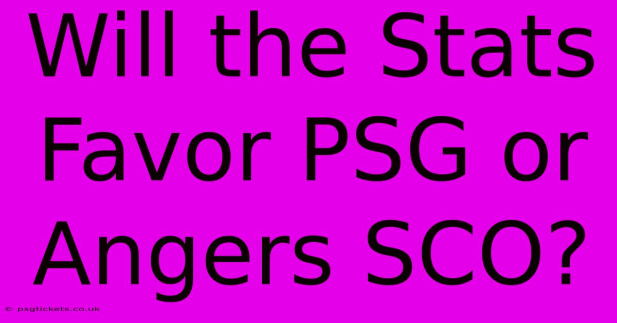 Will The Stats Favor PSG Or Angers SCO?