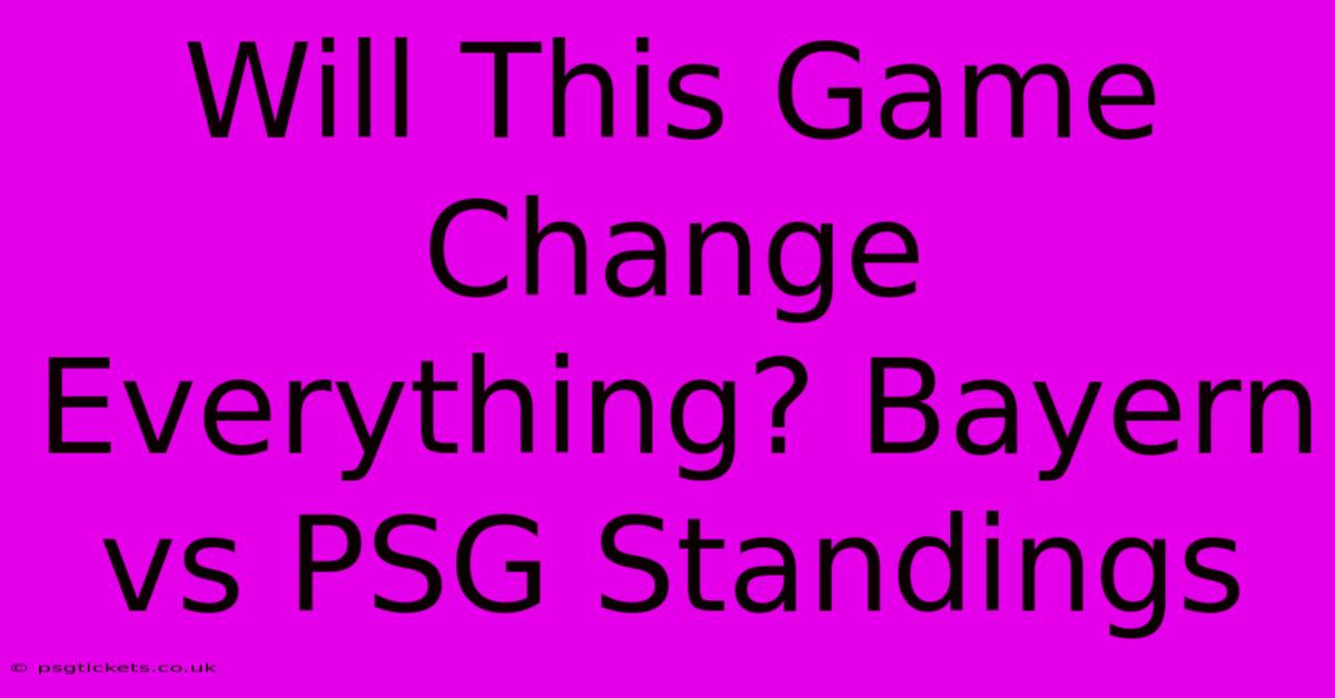 Will This Game Change Everything? Bayern Vs PSG Standings