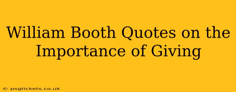 William Booth Quotes on the Importance of Giving
