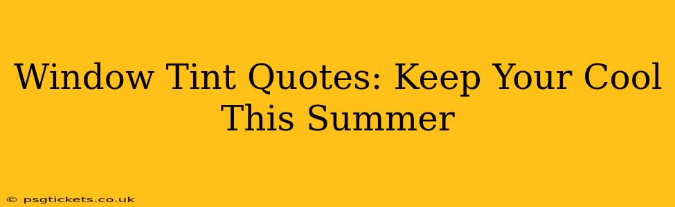 Window Tint Quotes: Keep Your Cool This Summer