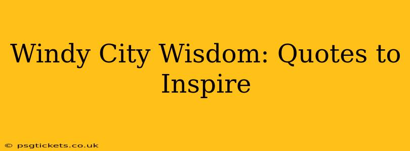Windy City Wisdom: Quotes to Inspire