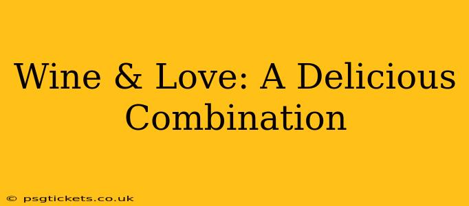 Wine & Love: A Delicious Combination