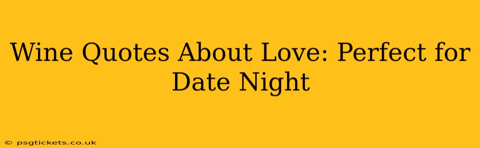 Wine Quotes About Love: Perfect for Date Night
