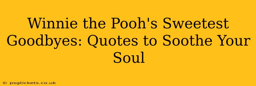 Winnie the Pooh's Sweetest Goodbyes: Quotes to Soothe Your Soul