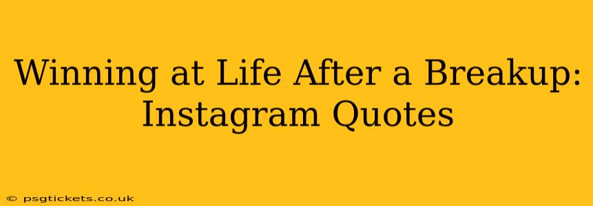 Winning at Life After a Breakup: Instagram Quotes