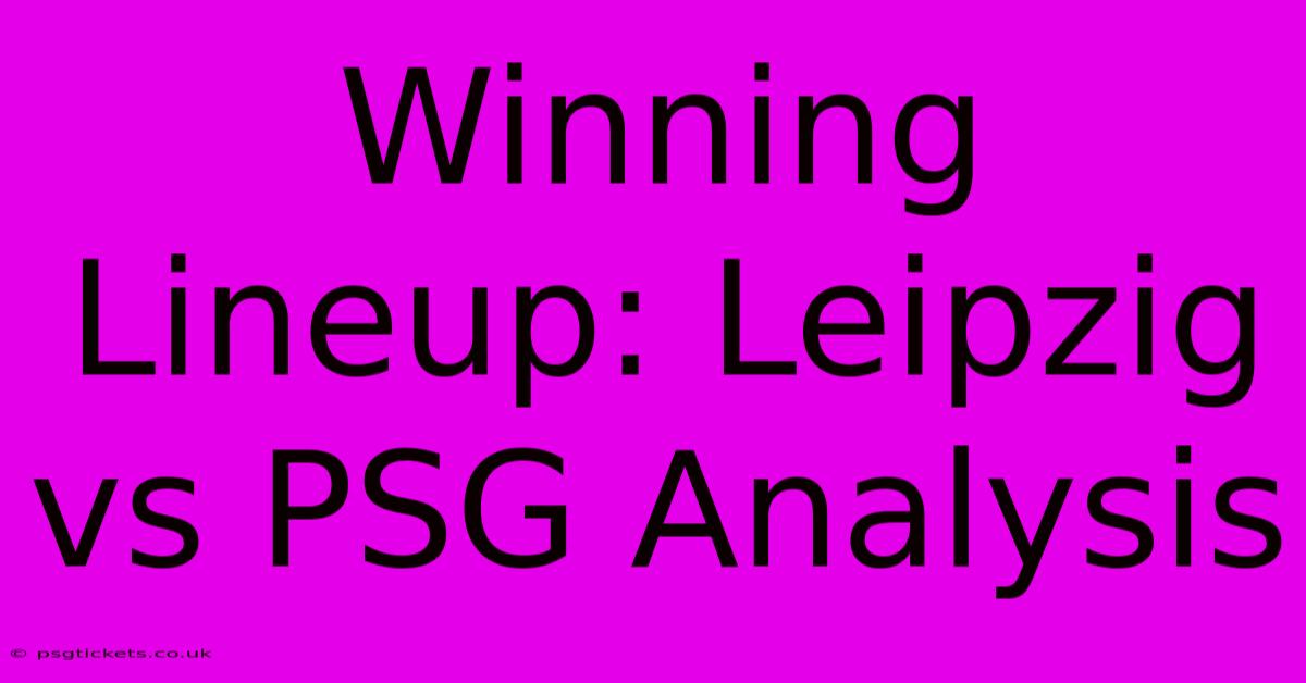 Winning Lineup: Leipzig Vs PSG Analysis