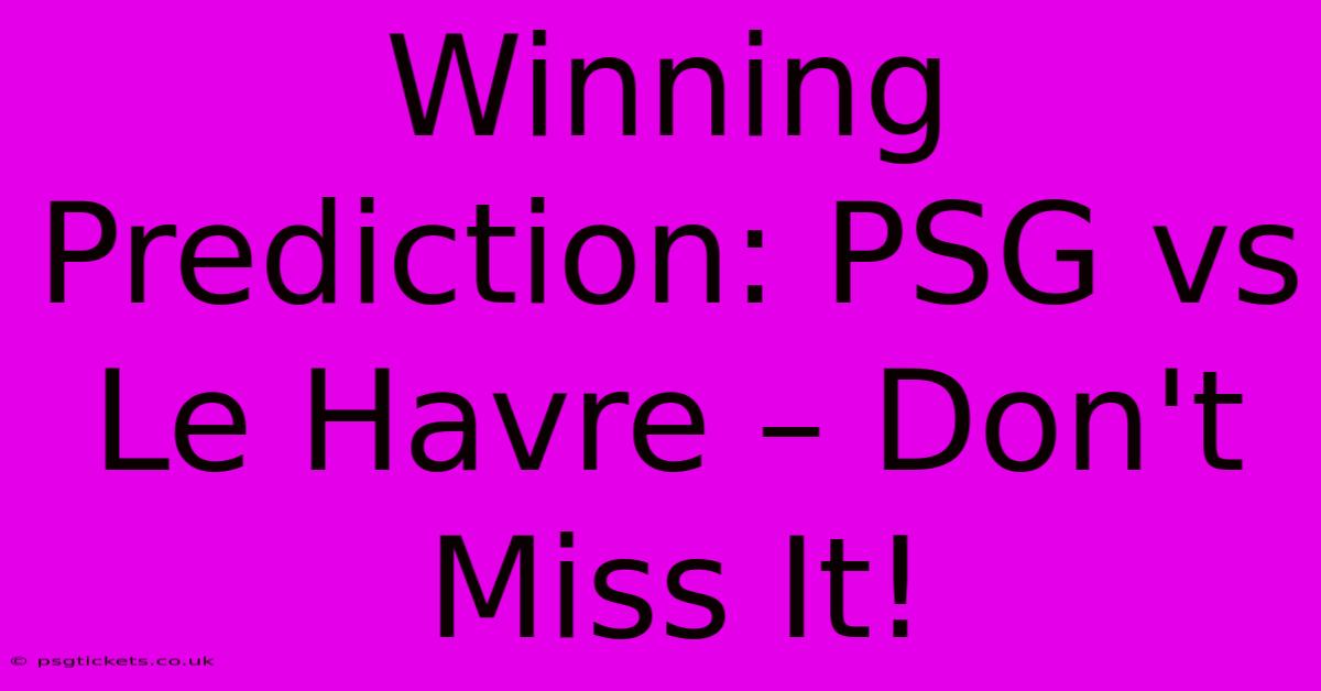 Winning Prediction: PSG Vs Le Havre – Don't Miss It!