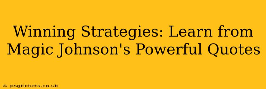 Winning Strategies: Learn from Magic Johnson's Powerful Quotes
