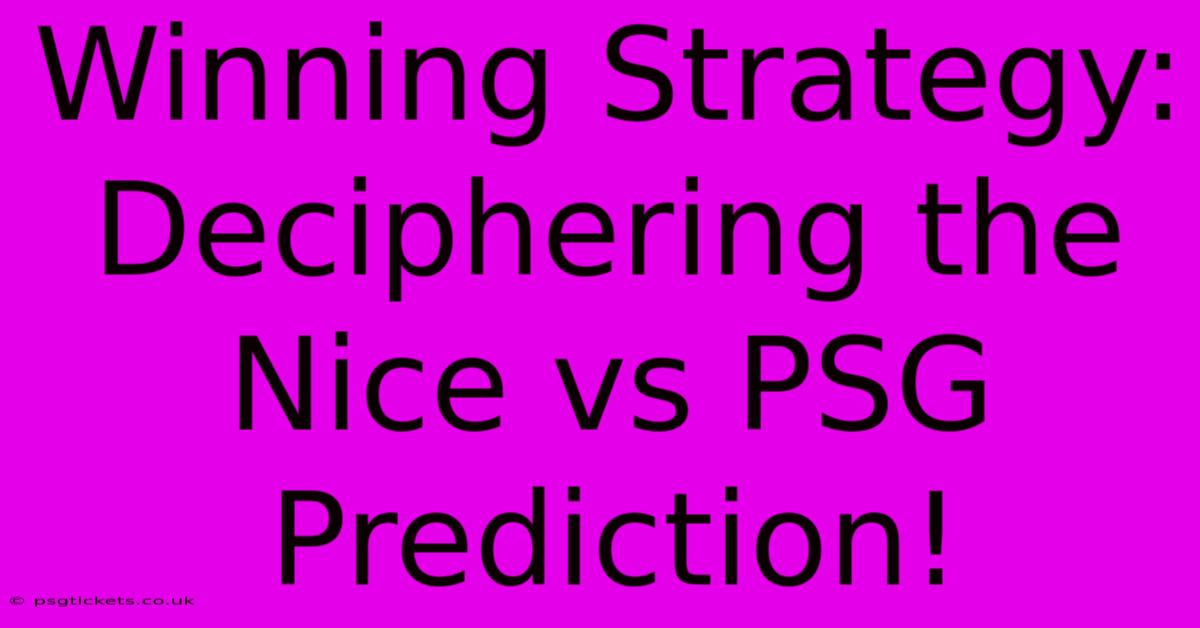 Winning Strategy: Deciphering The Nice Vs PSG Prediction!