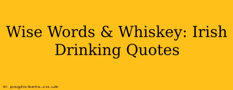 Wise Words & Whiskey: Irish Drinking Quotes