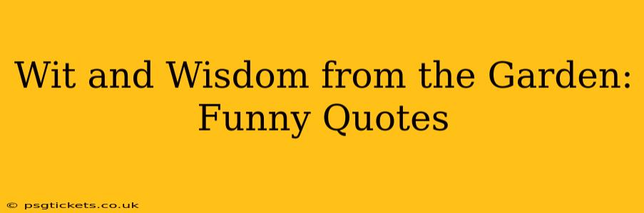 Wit and Wisdom from the Garden: Funny Quotes