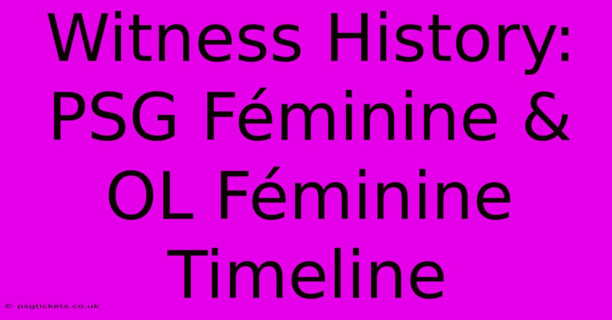 Witness History: PSG Féminine & OL Féminine Timeline