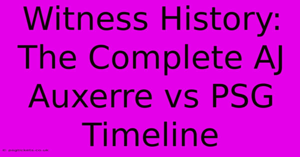 Witness History: The Complete AJ Auxerre Vs PSG Timeline