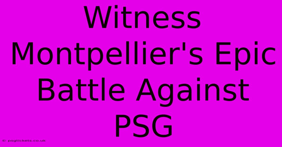 Witness Montpellier's Epic Battle Against PSG