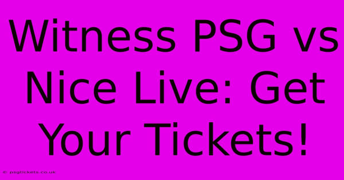 Witness PSG Vs Nice Live: Get Your Tickets!