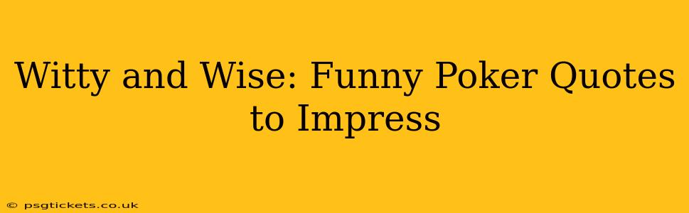 Witty and Wise: Funny Poker Quotes to Impress
