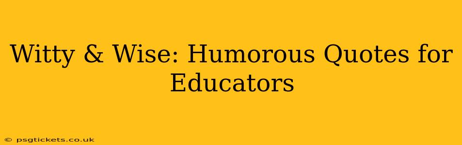 Witty & Wise: Humorous Quotes for Educators