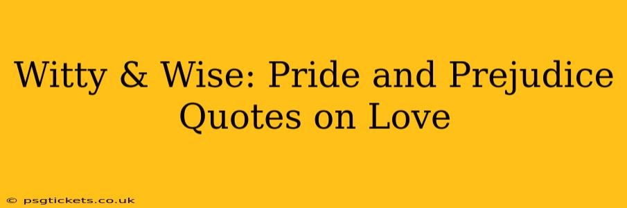 Witty & Wise: Pride and Prejudice Quotes on Love