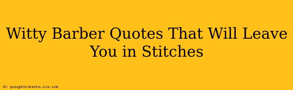 Witty Barber Quotes That Will Leave You in Stitches