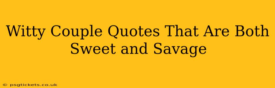 Witty Couple Quotes That Are Both Sweet and Savage