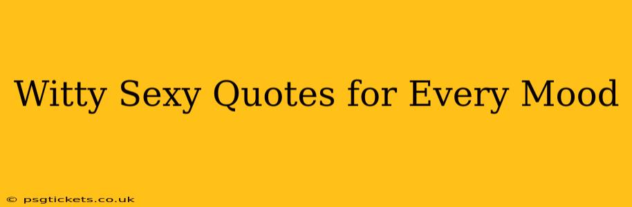Witty Sexy Quotes for Every Mood