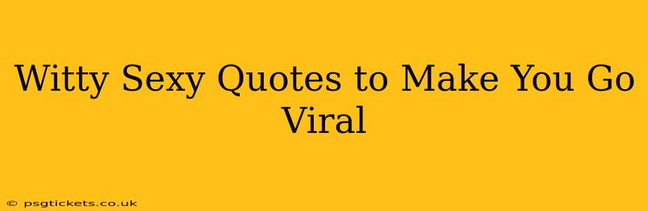 Witty Sexy Quotes to Make You Go Viral