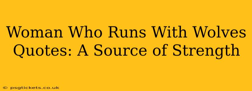 Woman Who Runs With Wolves Quotes: A Source of Strength