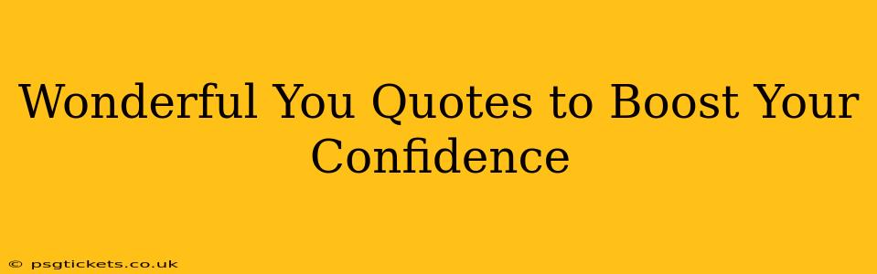 Wonderful You Quotes to Boost Your Confidence